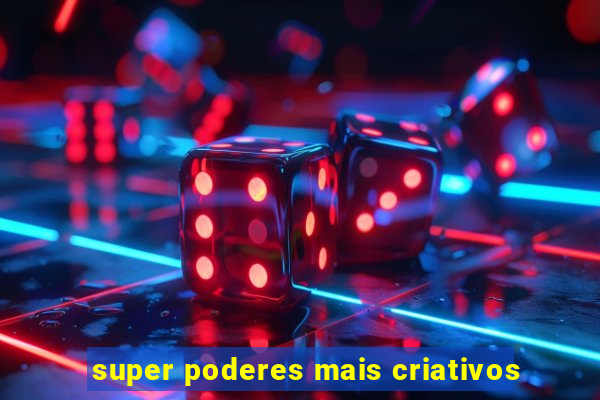 super poderes mais criativos